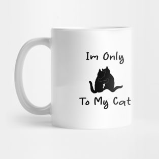 i'm only talking to my cat today Mug